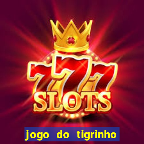 jogo do tigrinho que da bonus no cadastro